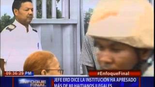 Jefe ERD dice la institución ha apresado más de 80 mil haitianos ilegales