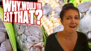 Huitlacoche aka Corn Fungus - Why Would You Eat That?