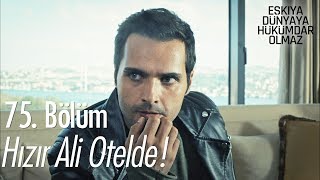 Hızır Ali otelde!  - Eşkıya Dünyaya Hükümdar Olmaz 75. Bölüm