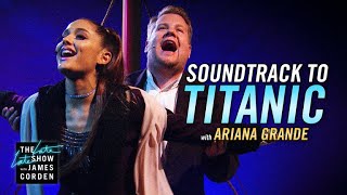 Soundtrack to 'Titanic' w/ Ariana Grande & James Corden