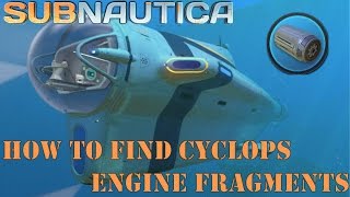 Subnautica : How to find cyclops engine fragments