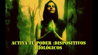 Como activar tu poder interno/Que son los dispositivos biológicos y activarlos para activar su poder