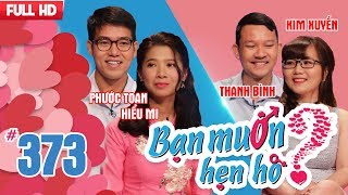 BẠN MUỐN HẸN HÒ | Tập 373 UNCUT | Phước Toan - Hiểu Mi | Thanh Bình - Kim Xuyến | 080418 ?