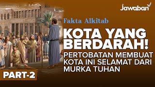 #FaktaAlkitab | KOTA YANG BERDARAH ! Pertobatan Membuat Kota ini Selamat dari Murka Tuhan - Part 2
