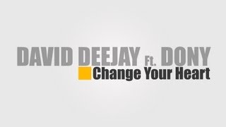 David Deejay Ft. Dony - Change Your Heart [HQ 2011]