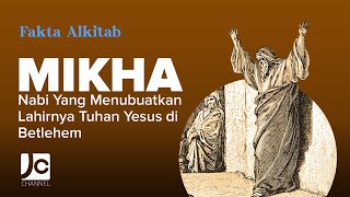 #FaktaAlkitab - MIKHA, NABI YANG MENUBUATKAN LAHIRNYA TUHAN YESUS DI BETLEHEM