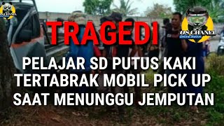 TRAGEDI PELAJAR SD TERTABRAK MOBIL PICK UP SAMPAI PUTUS KAKI SAAT MENUNGGU JEMPUTAN | TANGERANG