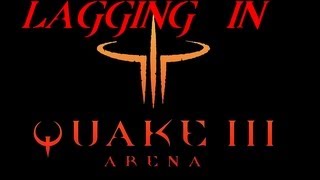 Lagging in Quake 3 Arena