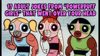 17 Adult Jokes From "Powerpuff Girls" That Went Over Your Head