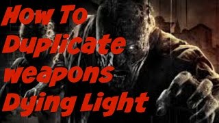 Copy of Dying Light how to duplicate weapons after patch 1.5