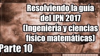 Resolviendo la guía del IPN 2017 (Ingeniería y ciencias físico matemáticas) (21-24) Parte 10