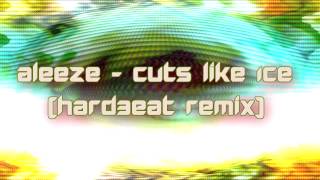 Aleeze - Cuts Like Ice (Hard3eat Remix) [2015]