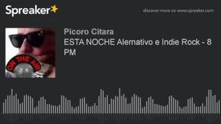 ESTA NOCHE Alernativo e Indie Rock - 8 PM (hecho con Spreaker)