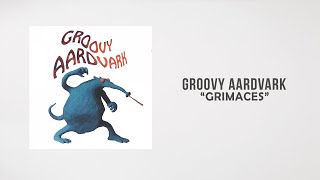 Groovy Aardvark - Grimaces (Lyrics Video)