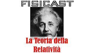 La Teoria della Relatività - FISICAST #10