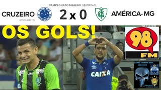 CRUZEIRO 2 x 0 AMERICA MG Campeonato Mineiro 2017 Semifinal 98 FM 98 Live