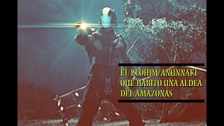 El Elohim/Anunnaki que habitó una tribu del Amazonas