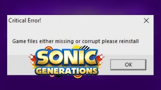 Sonic Generations Game files either missing or corrupt please reinstall