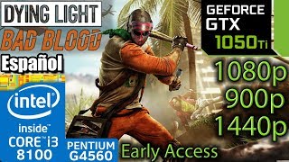[ES] Dying Light Bad Blood - GTX 1050 ti - i3 8100 - G4560 - 1080p - 900p - 1440p - 4K Early Access