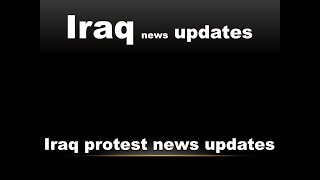 Iraq latest news updates . Iraq protest latest new . Protestors clash with security forces in Iraq