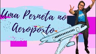 Uma perneta no aeroporto ✈️