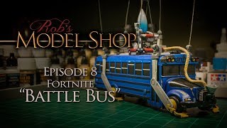 Rob's Model Shop - Episode 8  - Fortnite Battle Bus