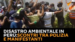 Disastro ambientale in #Perù: scontri tra polizia e manifestanti
