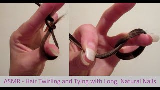 ASMR - Hair Twirling and Tying with Long, Natural Nails