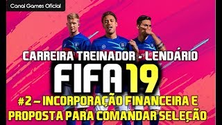 FIFA 19 - Carreira Treinador Lendário #2 - Incorporação financeira e proposta para comandar seleção