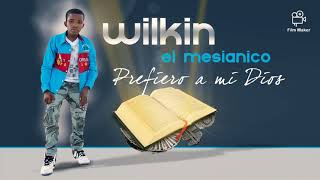 Wilkin el Mesiánico - Prefiero a mi Dios