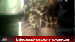 İctimai nəqiliyyatdakı 18+ macəraları