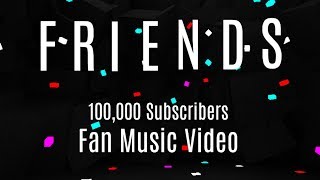 Friends 100k Subscribers Fan Music Video