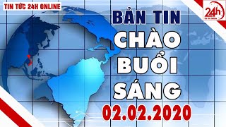 Tin tức | Chào buổi sáng | Tin tức Việt Nam mới nhất hôm nay 02/02/2020 | TT24h