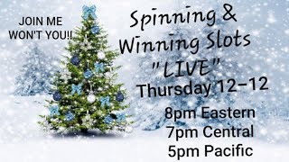 Spinning & Winning Slots "Live" Stream on Dec. 12th....
JOIN ME, WON'T YOU....??