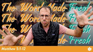 BLESSED ARE WHO? -- The Word Made Fresh: Matthew 5:1-12