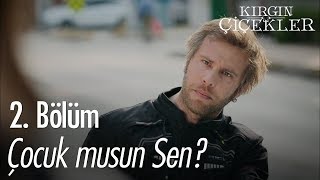 Çocuk musun sen? - Kırgın Çiçekler 2. Bölüm