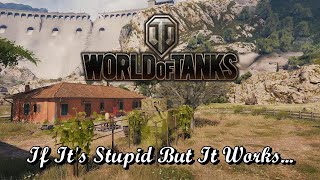 World of Tanks - If It's Stupid But It Works...