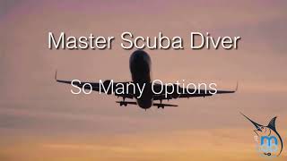 Master Scuba Diver, So Many Options