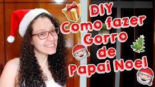 DIY - Inventando Moda - Como fazer Gorro de Papai Noel - por Prih Gomes