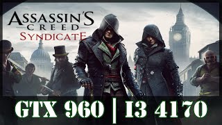 Can I run it? Assassin's Creed: Syndicate PC - GTX 960 2gb + i3 4170 at 1080p