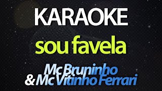 SOU FAVELA (Karaoke Version) - Mc Bruninho & Mc Vitinho Ferrari