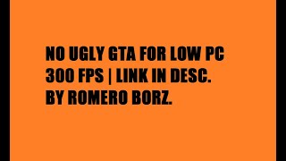no ugly fps gta for low pc 2 [300fps/link in desc.]