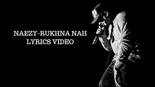 Naezy-Rukhna Nah (Official Lyrics Video)