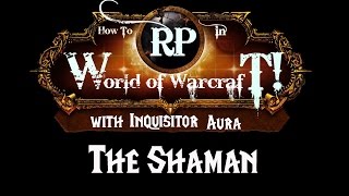 How to Roleplay in World of Warcraft- Class Guide: Shaman