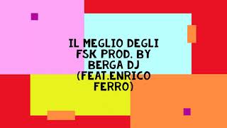 IL MEGLIO DEGLI FSK  Prod  by BERGA DJ (Feat.  Enrico Ferro)