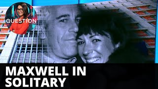 Ghislaine Maxwell forced to stay in solitary confinement