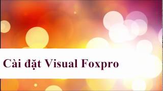 How to install visual foxpro 9 - Hướng dẫn cài đặt Visual Foxpro