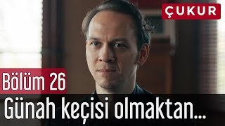 Çukur 26. Bölüm - Günah Keçisi Olmaktan Çok Sıkıldım
