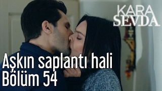 Kara Sevda 54. Bölüm - Aşkın Saplantı Hali
