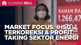 Market Focus: IHSG Terkoreksi Hingga Profit Taking Sektor Energi